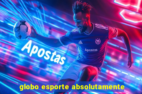 globo esporte absolutamente